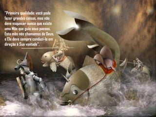 "Primeira qualidade: você pode fazer grandes coisas, mas não deve esquecer nunca que existe uma Mão que guia seus passos. Esta mão nós chamamos de Deus, e Ele deve sempre conduzi-lo em direção à Sua vontade".  