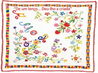 “ De um lenço... Deu-lho a criada” 