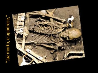 “ Jaz morto, e apodrece,” 