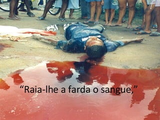 “ Raia-lhe a farda o sangue,” 