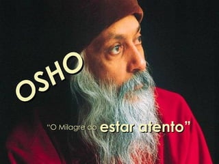 OSHO “ O Milagre do   estar atento ” 