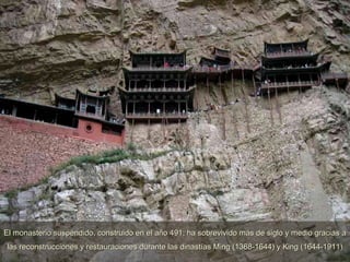 El monasterio suspendido, construido en el año 491, ha sobrevivido más de siglo y medio gracias a las reconstrucciones y restauraciones durante las dinastías Ming (1368-1644) y King (1644-1911) 