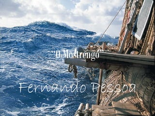 “ O Mostrengo” Fernando Pessoa 