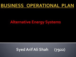 BUSINESS   OPERATIONAL  PLAN Alternative Energy Systems SyedArif Ali Shah	(7922) 