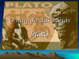 O mundo das idéias Platão 