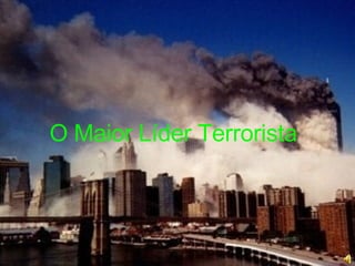 O Maior Líder Terrorista 