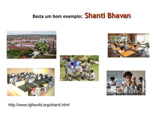 Basta um bom exemplo:   Shanti Bhavan   http://www.tgfworld.org/shanti.html 
