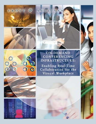 ON-DEMAND
 CONFERENCING
INFRASTRUCTURE:
 Enabling Real-Time
Collaboration for the
 Virtual Workplace
 