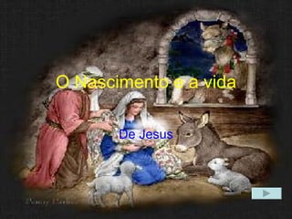 O Nascimento e a vida De Jesus 