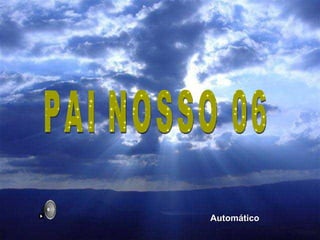PAI NOSSO 06 Automático 