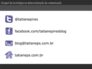 O papel da tecnologia na democratização da comunicação




    Tatiane Pires


            @tatianepires


            blo...