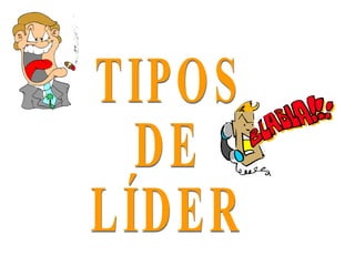 TIPOS  DE LÍDER 