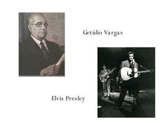Getúlio Vargas Elvis Presley 