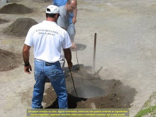 Em poços cavados no chão, alguns cimentados, enterra-se uma panela contendo os ingredientes
(carne e legumes), espera-se uma noite inteira para a actividade vulcânica agir e está pronto.
 