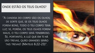 ONDE ESTÃO OS TEUS OLHOS?
 