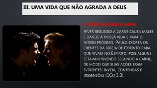 III. UMA VIDA QUE NÃO AGRADA A DEUS
1. VIVER SEGUNDO A CARNE
 