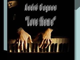 "Love theme" André Gagnon 