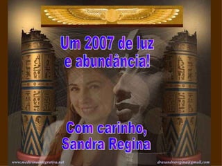 Com carinho, Sandra Regina www. medicinaintegrativa .net   [email_address]   Um 2007 de luz e abundância! 