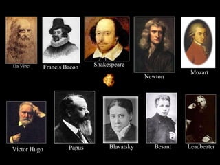 Besant Shakespeare Newton Mozart Blavatsky Papus Da Vinci Leadbeater Victor Hugo Francis Bacon 