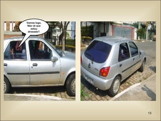 Vamos logo, Não vê que estou atrasada? . 