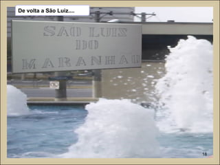 De volta a São Luiz.... 