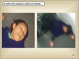 A velha não suporta e sofre um enfarte... 