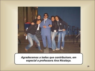 Agradecemos a todos que contribuíram, em especial a professora Ana Nicolaça. 