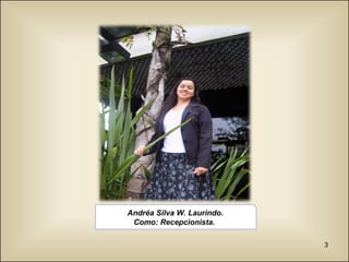 Andréa Silva W. Laurindo. Como: Recepcionista.  