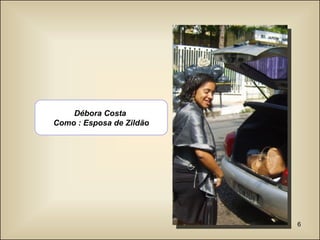 Débora Costa  Como : Esposa de Zildão 