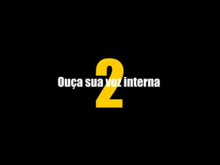 2 Ouça sua voz interna  