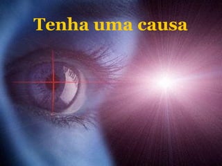 Tenha uma causa 