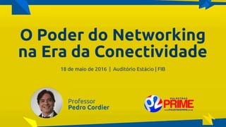O Poder Do Networking na Era da Conectividade | Professor Pedro Cordier | Palestras Prime | 18 de maio 2016 | Universidade Estácio, Salvador
 