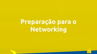 O Poder Do Networking na Era da Conectividade | Professor Pedro Cordier | Palestras Prime | 18 de maio 2016 | Universidade Estácio, Salvador
Preparação para o
Networking
 