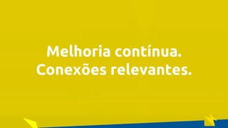 O Poder Do Networking na Era da Conectividade | Professor Pedro Cordier | Palestras Prime | 18 de maio 2016 | Universidade Estácio, Salvador
Melhoria contínua.
Conexões relevantes.
 