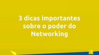 O Poder Do Networking na Era da Conectividade | Professor Pedro Cordier | Palestras Prime | 18 de maio 2016 | Universidade Estácio, Salvador
3 dicas importantes
sobre o poder do
Networking
 