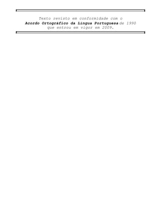 Texto revisto em conformidade com o
Acordo Ortográfico da Língua Portuguesa de 1990
que entrou em vigor em 2009.
 