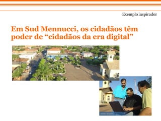 Em Sud Mennucci, os cidad ãos têm poder de “cidadãos da era digital” Exemplo inspirador 