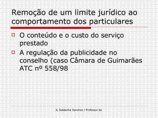 Remoção de um limite jurídico ao comportamento dos particulares O conteúdo e o custo do serviço prestado A regulação da publicidade no conselho (caso Câmara de Guimarães ATC nº 558/98  