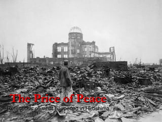 The Price of Peace Reflections on what happened in Hiroshima 