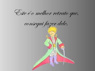 Este é o melhor retrato que, consegui fazer dele. 