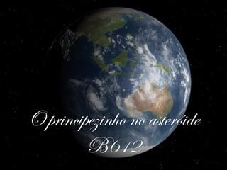 O principezinho no asteróide B612 