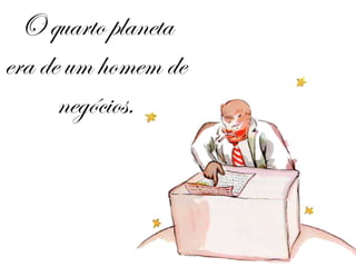 O quarto planeta era de um homem de negócios. 