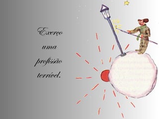 Exerço uma profissão terrível. 