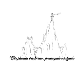 Este planeta é todo seco, pontiagudo e salgado 