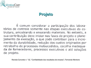 Projeto Revista Concreto n.° 52, “Confiabilidade dos resultados de ensaios”; Fernando Mentone 