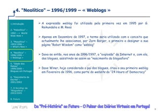 4. &quot;Neolítico&quot; – 1996/1999 – « Weblogs » <ul><li>Introdução </li></ul><ul><li>2. &quot;Paleolítico&quot; – 1992 ...