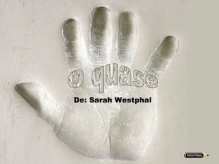 De: Sarah Westphal O quase 
