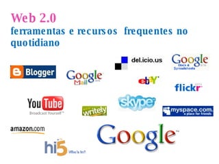 Web 2.0  ferramentas e recursos  frequentes no quotidiano 