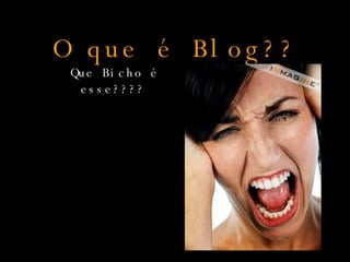 O que é Blog?? ,[object Object]