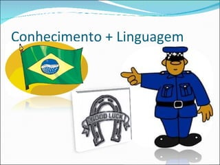 Conhecimento + Linguagem 